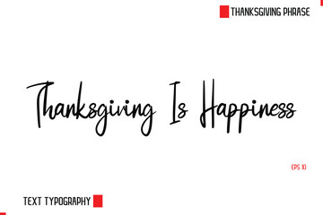 Modern Cursive Typography Text Of Thanksgiving Phrase Thanksgiving Is Happiness