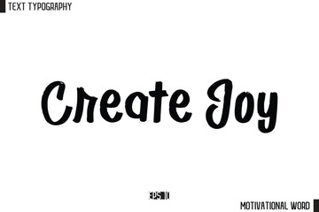 Create Joy Motivational Quote Text Cursive Typography For Prints
