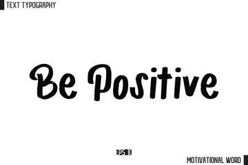 Be Positive Motivational Quote Text Cursive Typography For Prints