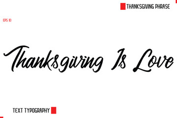 Thanksgiving Day Saying In Cursive Typography Text Thanksgiving Is Love