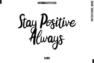 Motivational Quote Text Cursive Typography Stay Positive Always