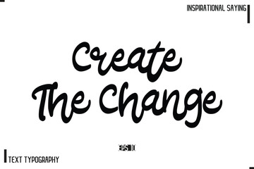 Motivational-Inspirational Lettering Illustration, Cursive Typography Text Create The Change