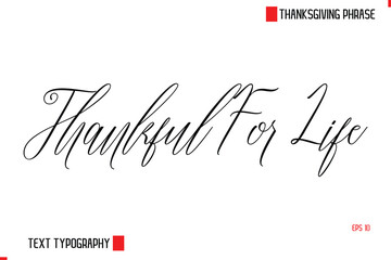 Modern Cursive Typography Text Of Thanksgiving Phrase Thankful For Life