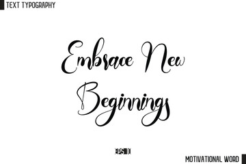Embrace New Beginnings Motivational Quote Text Cursive Typography For Prints