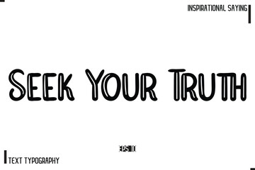 Fototapeta premium Seek Your Truth Motivational-Inspirational Lettering Illustration, Cursive Typography Text