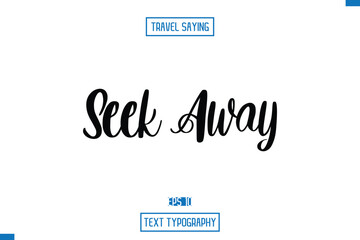 Seek Away Travel Saying Cursive Modern Calligraphy Text