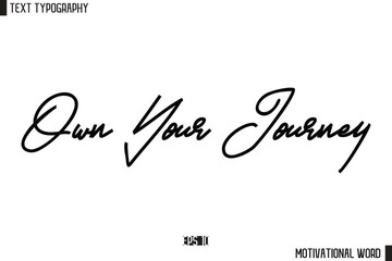 Own Your Journey Motivational Quote Text Cursive Typography For Prints