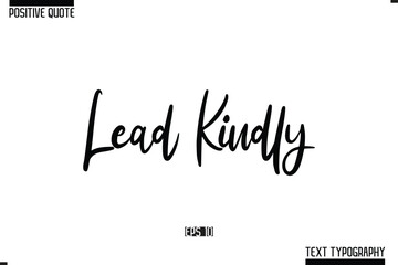 Lead Kindly Hand Lettering Typography Text Spirit Quote