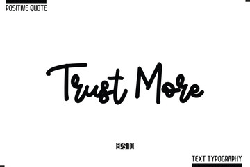 Positive-Inspirational Saying Typography Type Script Trust More
