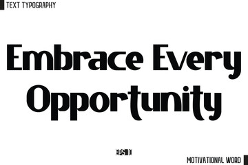 Motivational Quote Text Cursive Typography For Prints Embrace Every Opportunity.