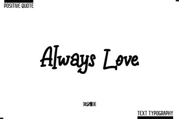 Always Love Positive Quote Cursive Typography Vector Text