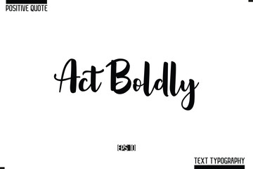 Vector Lettering Calligraphy Text Trendy Positive Quote Act Boldly