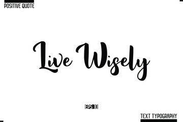 Vector Lettering Calligraphy Text Trendy Positive Quote Live Wisely