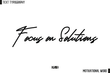 Motivational Quote Text Cursive Typography For Prints Focus on Solutions
