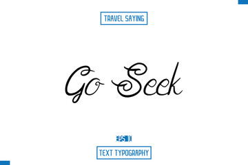 Go Seek Travel Quote Text Cursive Typography For Prints