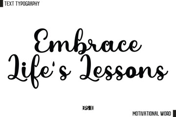 Inspirational Quote Typography Type Script Lettering Design Embrace Life's Lessons