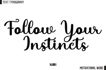 Inspirational Quote Typography Type Script Lettering Design Follow Your Instincts