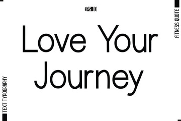 Stylish Modern Typography Text Fitness Quote  Love Your Journey