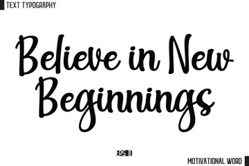 Inspirational Quote Typography Type Script Lettering Design Believe in New Beginnings
