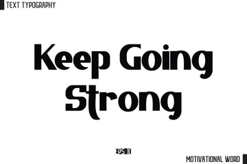 Motivational Quote Text Cursive Typography For Prints Keep Going Strong