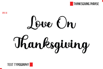 Modern Cursive Typography Text Of Thanksgiving Phrase Love On Thanksgivings