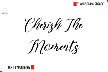 Modern Cursive Typography Text Of Thanksgiving Phrase  Cherish The Moments