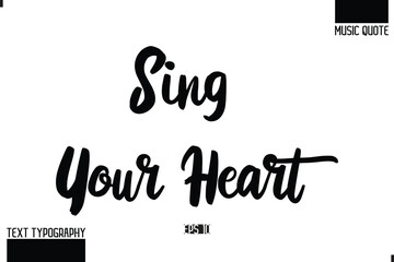 Music Quote Modern Typographic Vector Text Sing Your Heart.