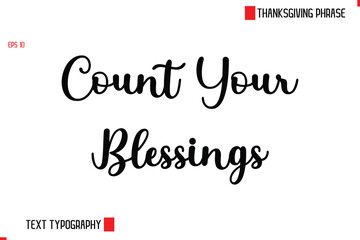 Modern Cursive Typography Text Of Thanksgiving Phrase Count Your Blessings Now