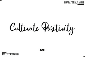 Cultivate Positivity Motivational Lettering Illustration, Typography On White Background