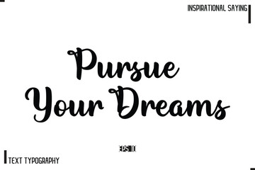 Motivational-Inspirational Lettering Illustration, Cursive Typography Text Pursue Your Dreams