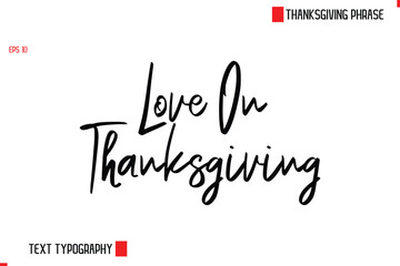 Thanksgiving Day Quote in Cursive Text Typography Love On Thanksgiving