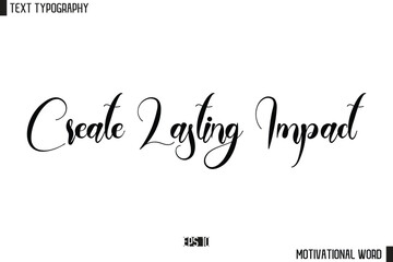 Create Lasting Impact Motivational Quote Text Cursive Typography For Prints