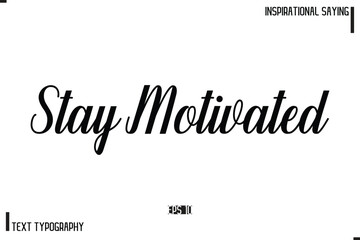 Stay Motivated Motivational-Inspirational Saying Typography Typeface