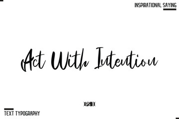 Act With Intention Motivational Lettering Illustration, Typography On White Background
