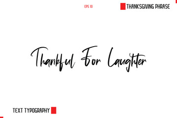 Thanksgiving Day Saying In Cursive Typography Text Thankful For Laughter