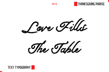 Thanksgiving Day Saying In Cursive Typography Text Love Fills The Table