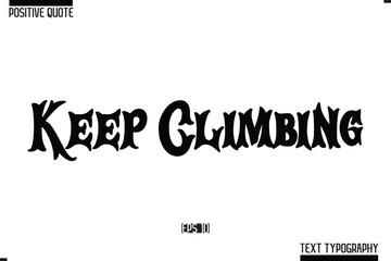 Keep Climbing. Hand Lettering Typography Text Spirit Quote