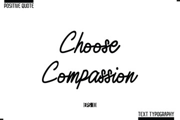 Choose Compassion Positive-Inspirational Saying Typography Type Script
