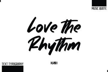 Music Quote Modern Typographic Vector Text Love the Rhythm