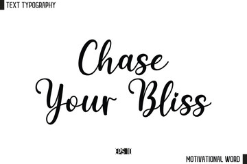 Inspirational Quote Typography Type Script Lettering Design Chase Your Bliss