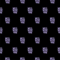 We ll miss you sign pattern seamless isolated on black background