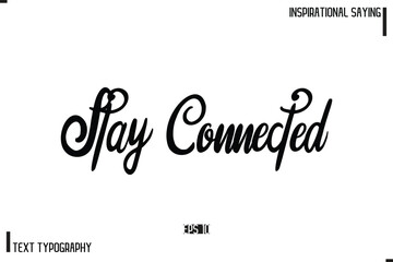 Hand Lettering, Handmade Vector Calligraphy Text Inspirational Trendy Quote Stay Connected