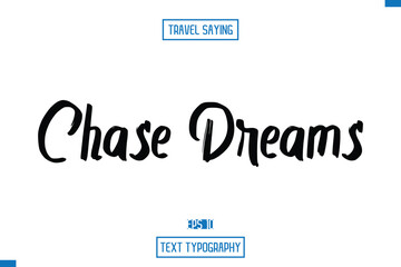 Chase Dreams Travel Saying Cursive Modern Calligraphy Text