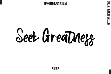 Motivational Quote Text Cursive Typography Seek Greatness.
