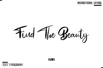 Find The Beauty. Motivational Lettering Illustration, Typography On White Background