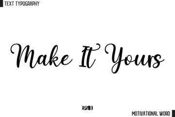 Make It Yours. Inspirational Quote Typography Type Script Lettering Design