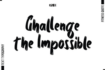 Modern Vector Calligraphy Text Trendy Fitness Quote Challenge the Impossible