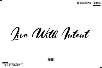 Hand Lettering Typography Poster, Inspirational Quote Live With Intent