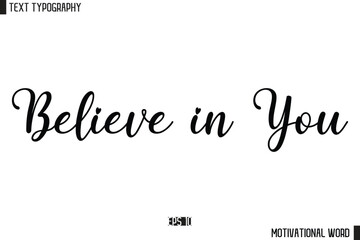 Believe in You Inspirational Quote Typography Type Script Lettering Design