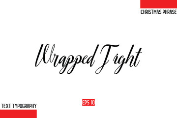 Wrapped Tight. Modern Cursive Typography Text Of Christmas Gift Phrase